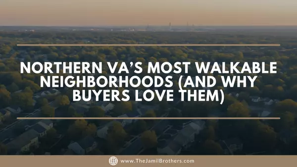 Northern VA’s Most Walkable Neighborhoods (and Why Buyers Love Them)