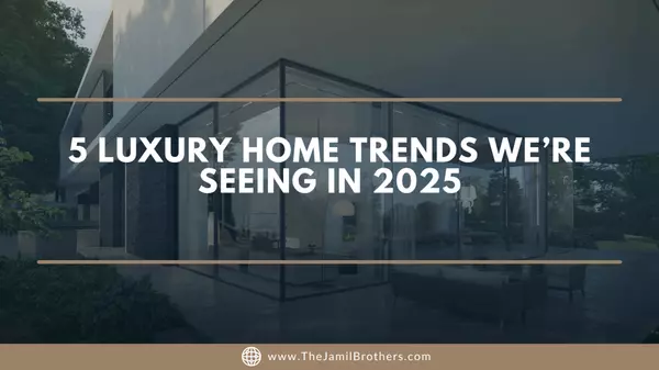 5 Luxury Home Trends We’re Seeing in 2025