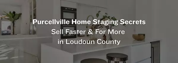 Staging Secrets That Help Purcellville, Loudoun County Homes Sell for More