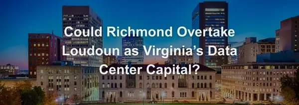 Richmond Becomes the Fastest-Growing U.S. Data Center Market — What That Means for VA