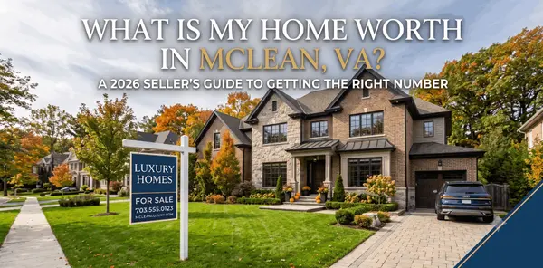 What Is My Home Worth in McLean, VA? A 2026 Seller's Guide to Getting the Right Number