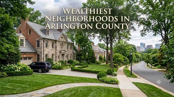 The Wealthiest Neighborhoods in Arlington County (2026 Guide)