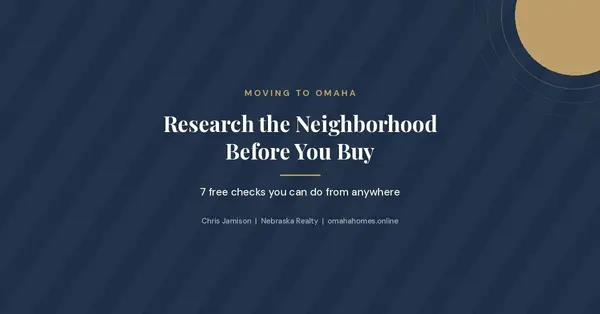 How to Research an Omaha Neighborhood Before You Buy (Free, and From Anywhere)