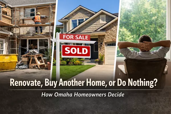 Renovate, Buy Another Home, or Do Nothing? How Omaha Homeowners Use Equity Wisely
