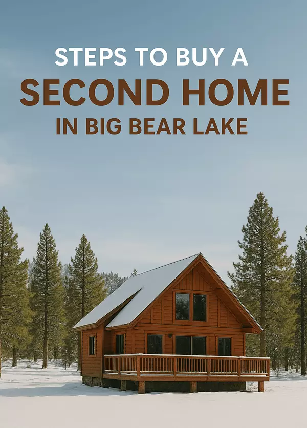 Steps to Buy a Second Home in Big Bear Lake