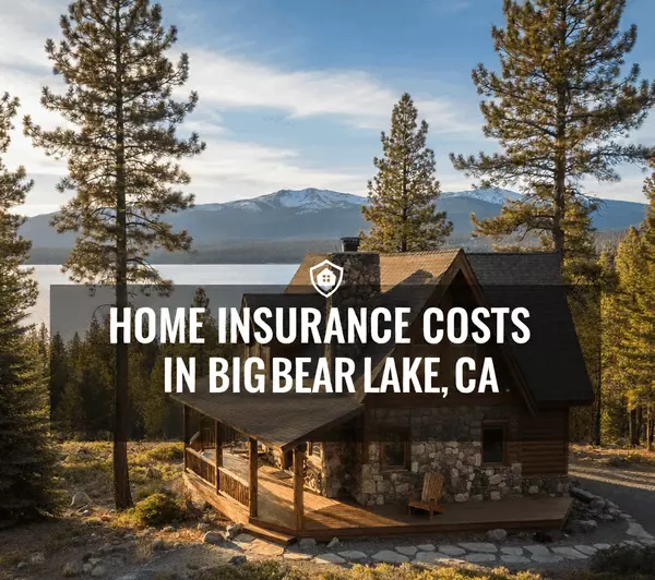 Home Insurance Costs in Big Bear Lake, CA: What Every Homeowner Needs to Know in 2025