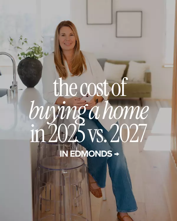 The Cost of Buying a Home in Edmonds: 2025 vs. 2027,Beata Miklos