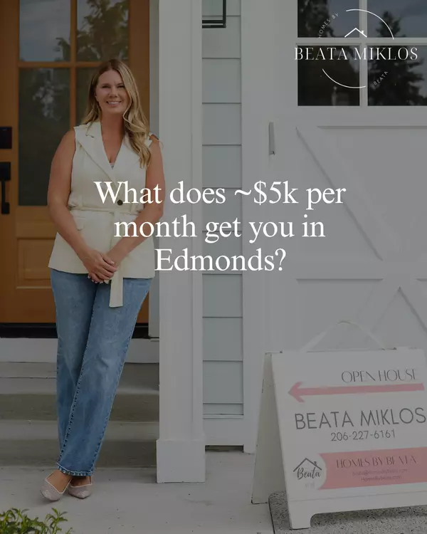 What Does ~$5K/Month Get You in Edmonds, WA?,Beata Miklos