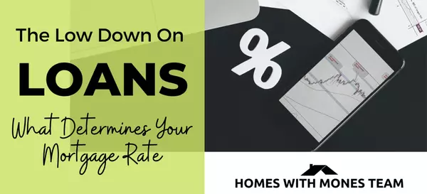The Lowdown on Loans – What Determines Your Mortgage Rate?