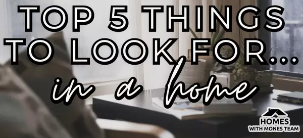 Top 5 Things to Look for in a Home
