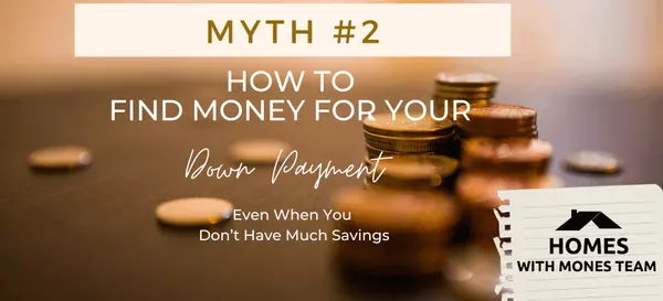 How to Find Money for Your Down Payment -- Even When You Don’t Have Much Savings