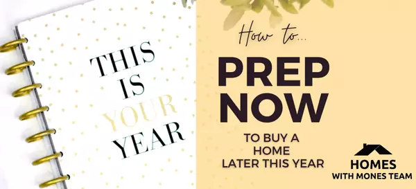 Prep Now to Buy a Home Later This Year