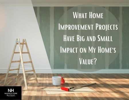 What Home Improvement Projects Have Big and Small Impact on My Home's Value?