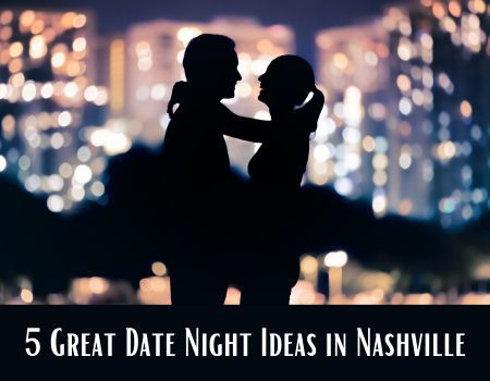 5 Great Date Night Ideas in Nashville, TN
