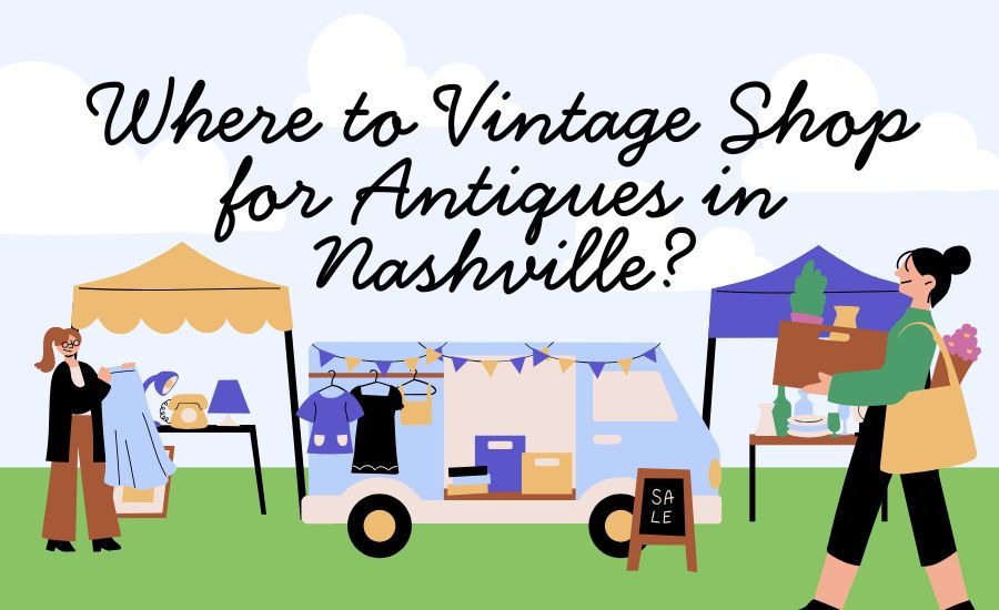 Nashville's Best Vintage & Antique Shops for Home Styling: Top 5 Must-Visit Spots