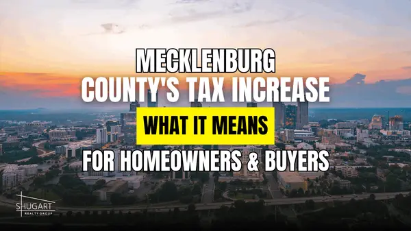 MECKLENBURG COUNTY'S TAX INCREASE WHAT IT MEANS FOR HOMEOWNERS & BUYERS