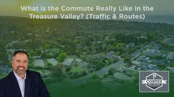 What is the Commute Really Like in the Treasure Valley? (Traffic & Routes),Oscar Cortez