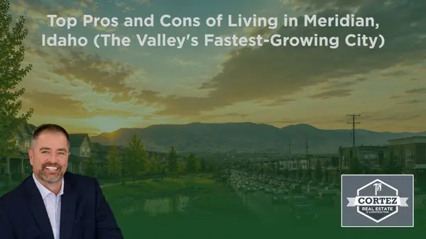 Top Pros and Cons of Living in Meridian, Idaho (The Valley's Fastest-Growing City),Oscar Cortez