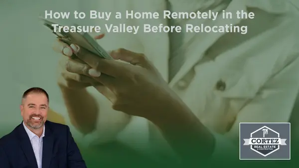 How to Buy a Home Remotely in the Treasure Valley Before Relocating,Oscar Cortez