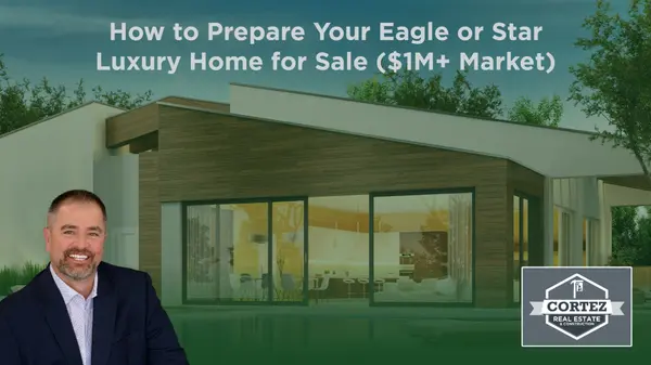How to Prepare Your Eagle or Star Luxury Home for Sale ($1M+ Market)