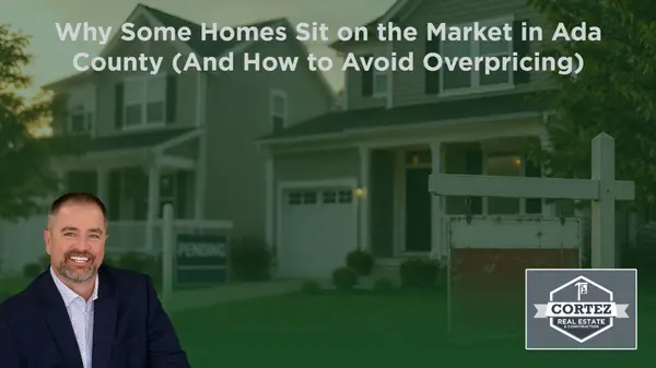 Why Some Homes Sit on the Market in Ada County (And How to Avoid Overpricing)
