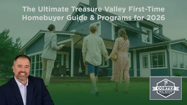 The Ultimate Treasure Valley First-Time Homebuyer Guide & Programs for 2026,Oscar Cortez