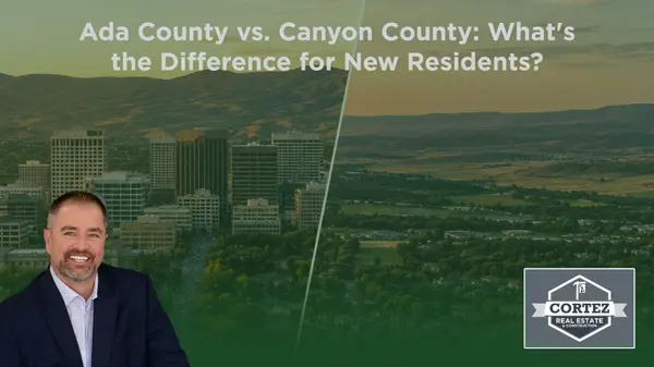 Ada County vs. Canyon County: What’s the Difference for New Residents?,Oscar Cortez