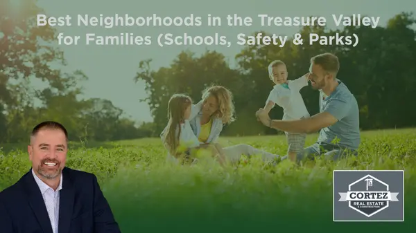 Best Neighborhoods in the Treasure Valley for Families (Schools, Safety & Parks),Oscar Cortez