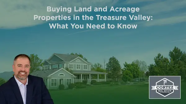 Buying Land and Acreage Properties in the Treasure Valley: What You Need to Know,Oscar Cortez