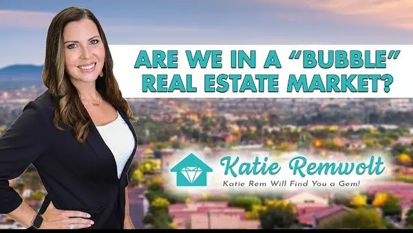 Are we in a “bubble” Real Estate Market - Katie Remwolt,Katie Remwolt