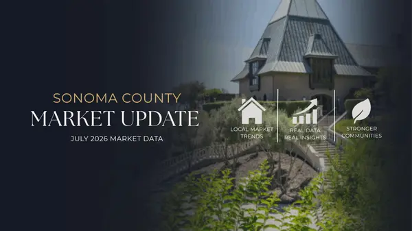 Sonoma County Real Estate Market Update: July 2026 Brings Stronger Competition Despite Fewer Homes for Sale