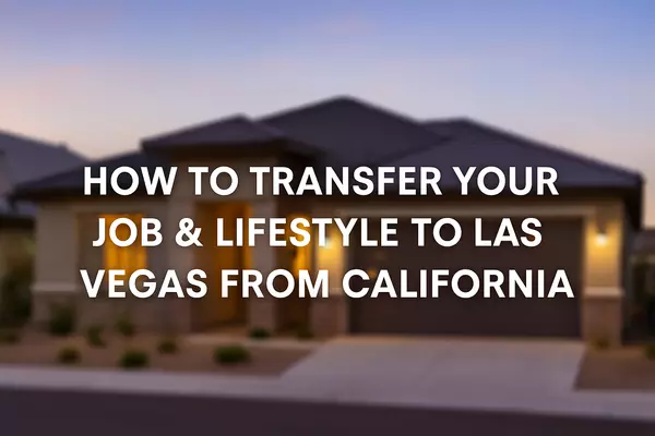 How to Transfer Your Job & Lifestyle to Las Vegas from California