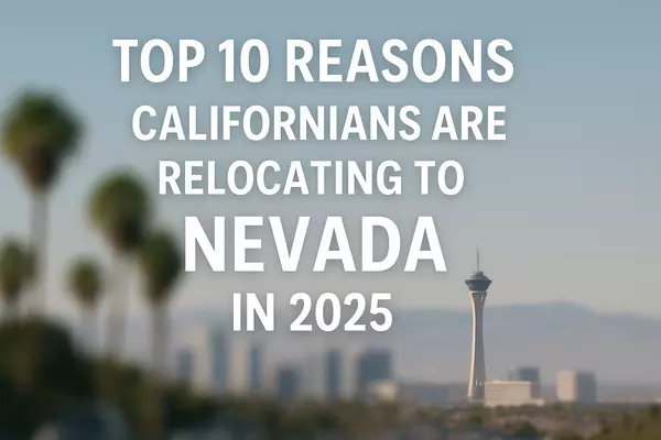 Top 10 Reasons Californians Are Relocating to Nevada in 2025