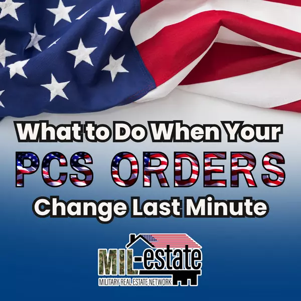 What to Do When Your PCS Orders Change Last Minute
