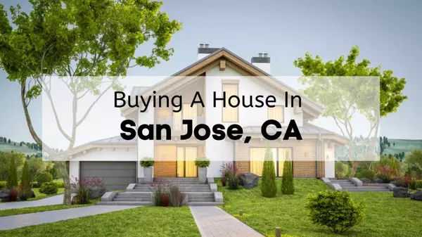 Step-by-Step Guide to Buying Your First Home in San Jose