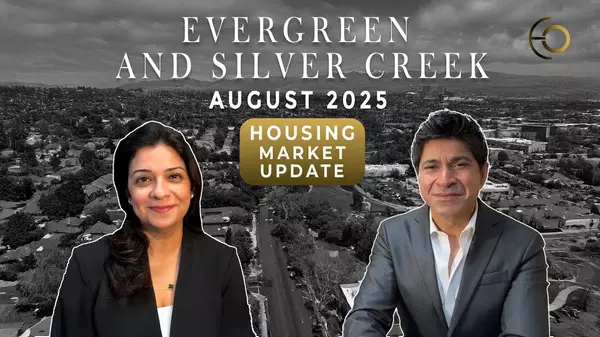 Silver Creek & Evergreen, San Jose | August Housing Market Update | By Eddie Oberoi and Aliya Mody