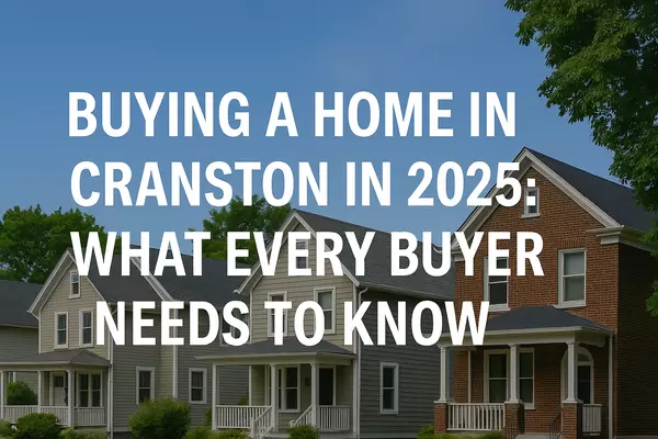 Buying a Home in Cranston in 2025: What Every Buyer Needs to Know