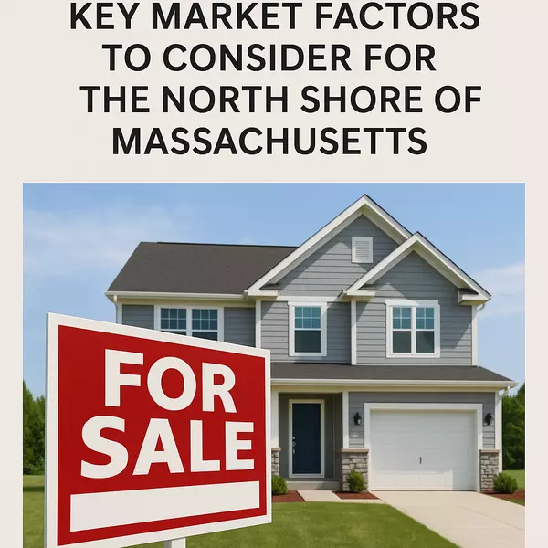 Is Now the Right Time to Sell? Key Market Factors to Consider for the North Shore of Massachusetts