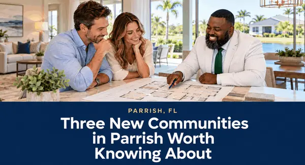 Three New Communities in Parrish Worth Knowing About Before You Move to Manatee County