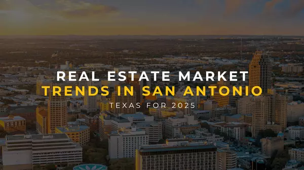 Real Estate Market Trends in San Antonio, Texas for 2025