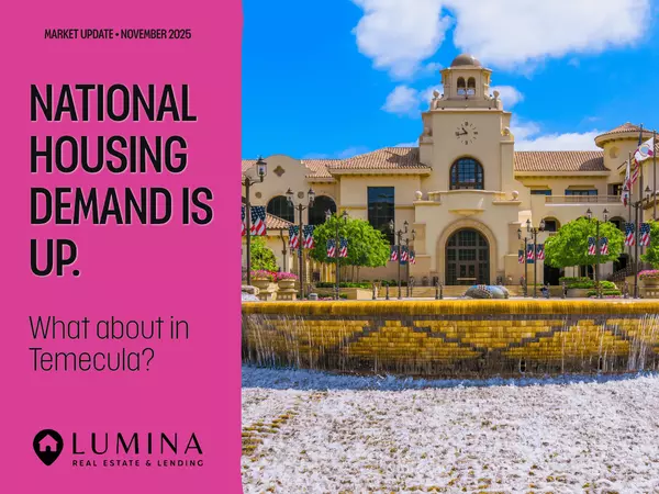 Housing Demand Is UP Nationally, But Temecula’s Market Is Telling a Different Story