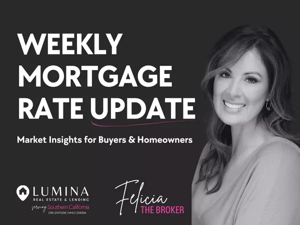 Weekly Mortgage Rate Update: Temecula Market Insights & 2026 Outlook,Felicia Morales