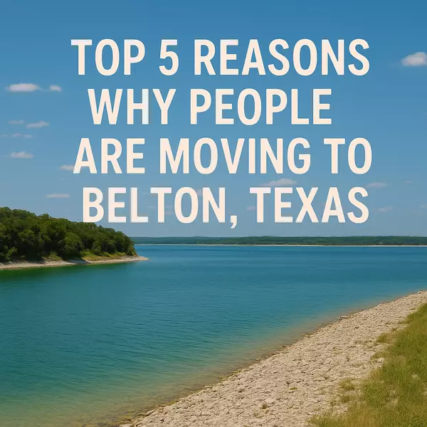Top 5 Reasons Why People Are Moving to Belton, Texas,David Spradley