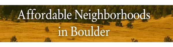 Top Affordable Neighborhoods in Boulder, CO (2025 Guide)