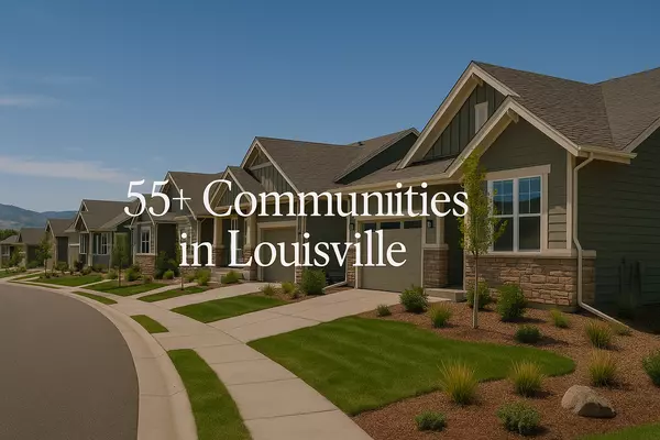 The Best 55+ Communities in Louisville, Colorado: Your Ultimate Guide