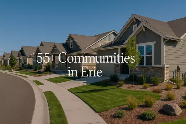 The Best 55+ Communities in Erie, Colorado: Your Ultimate Guide