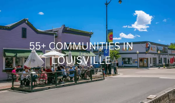The Best 55+ Communities in Louisville, Colorado: Your Ultimate Guide,Eric Farran