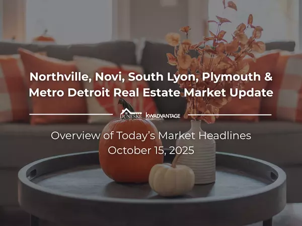 October 15, 2025 | Real Estate Market Update for Northville, Novi, South Lyon, Plymouth and Metro Detroit