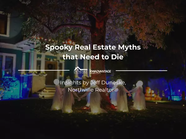 11 Spooky Real Estate Myths That Need to Die by Jeff Duneske, Northville Realtor®