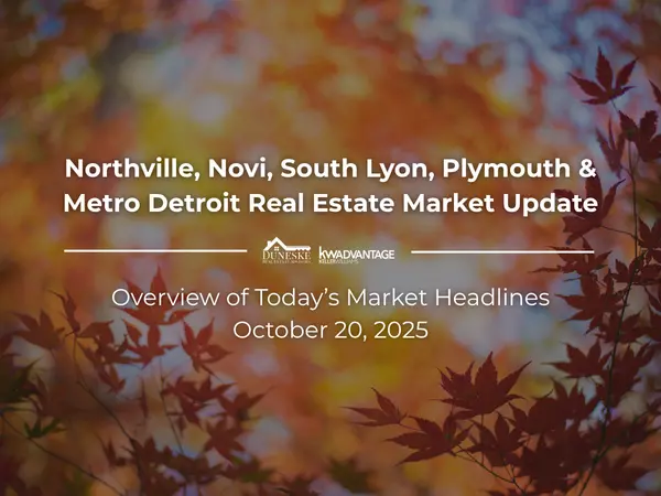 October 20, 2025 | Real Estate Market Update for Northville, Novi, South Lyon, Plymouth and Metro Detroit | Insights by Jeff Duneske, Northville Realtor®